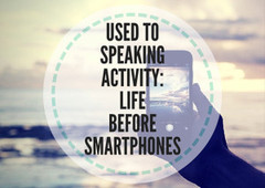 Used to speaking activity: life before smartphones